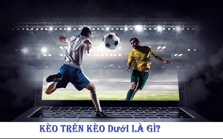 Phân Tích Kèo Trên Kèo Dưới Và Chiến Thuật Lựa Chọn Đội Bóng