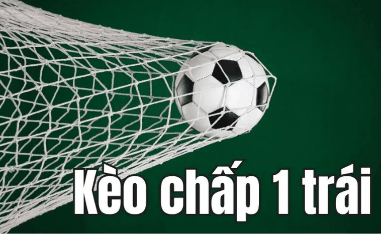 Bí Quyết Chinh Phục Kèo Chấp 1 Để Thu Lợi Nhuận An Toàn Nhất