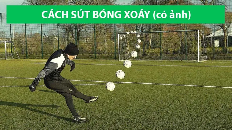 Tuyệt Kỹ Sút Bóng Xoáy Đỉnh Cao Giúp Cầu Thủ Ghi Bàn Mãn Nhãn